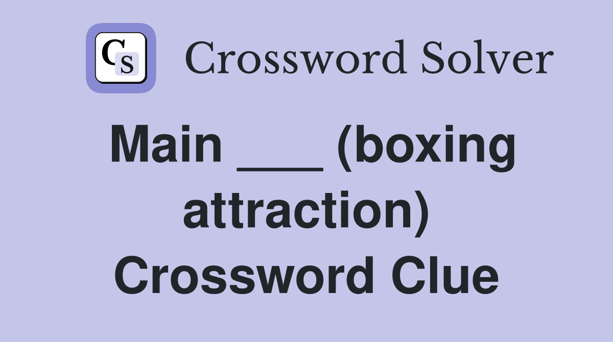 Main ___ (boxing attraction) Crossword Clue
