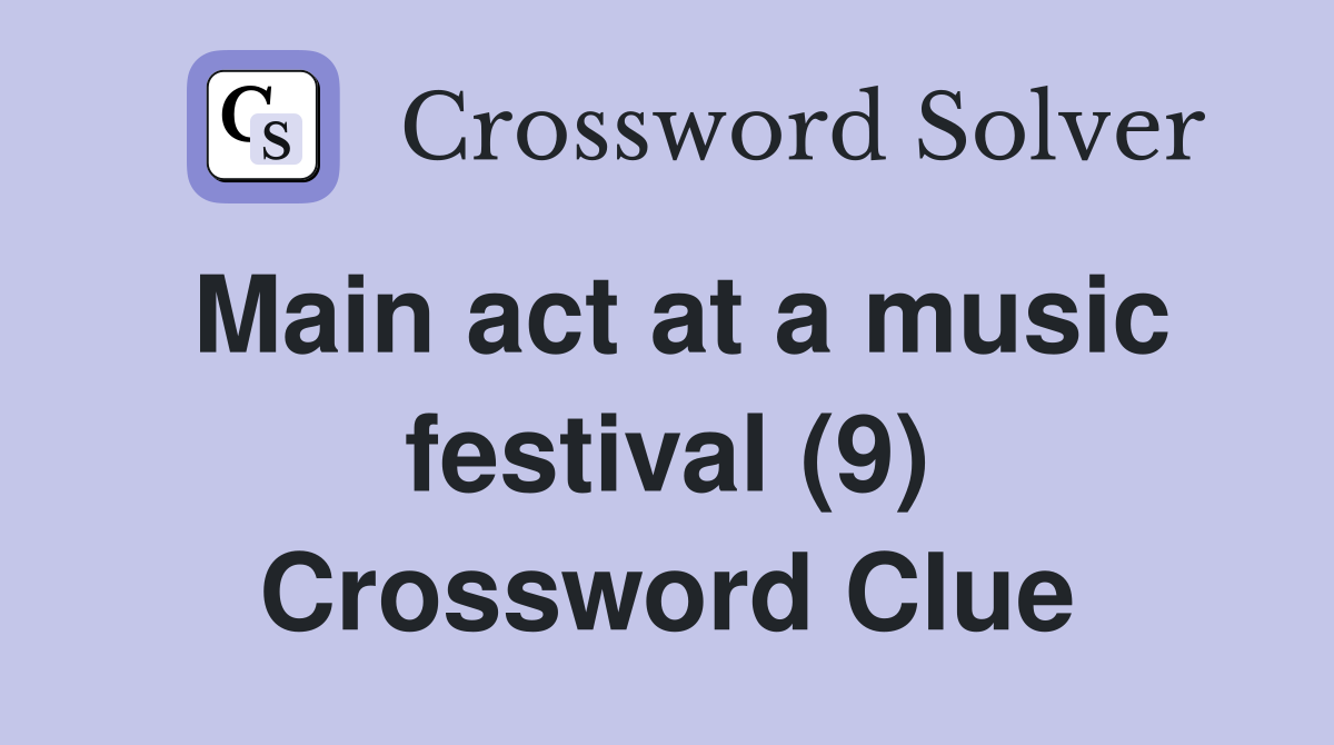 Main act at a music festival (9) Crossword Clue