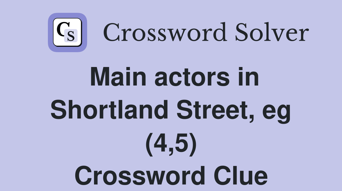 Main actors in Shortland Street, eg (4,5) Crossword Clue