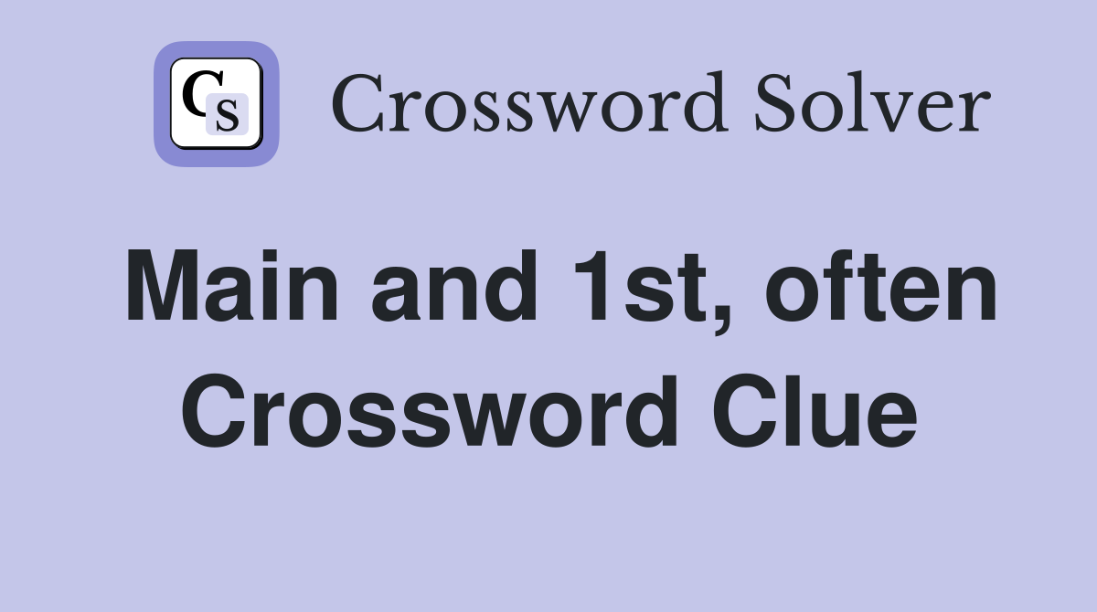 Main and 1st, often Crossword Clue