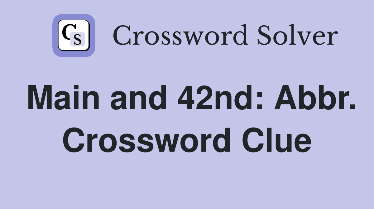 Main and 42nd: Abbr. Crossword Clue