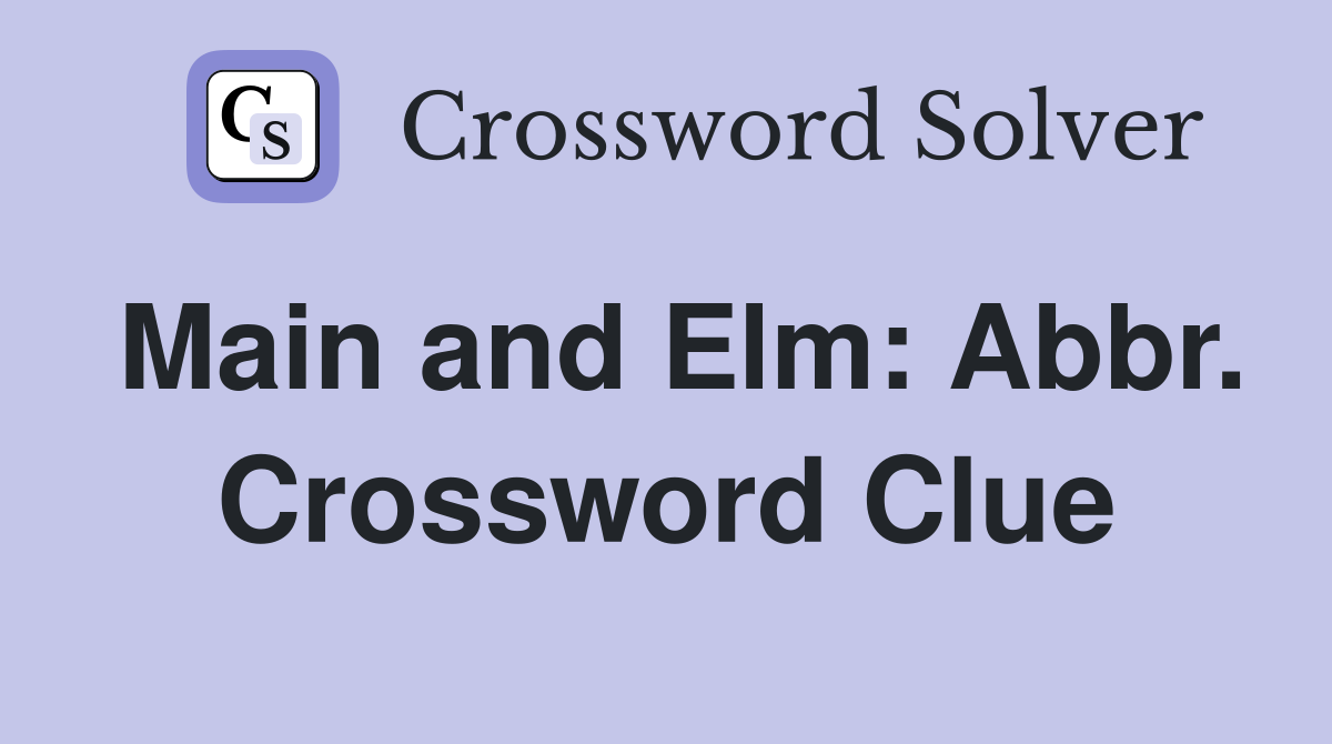 Main and Elm: Abbr. Crossword Clue
