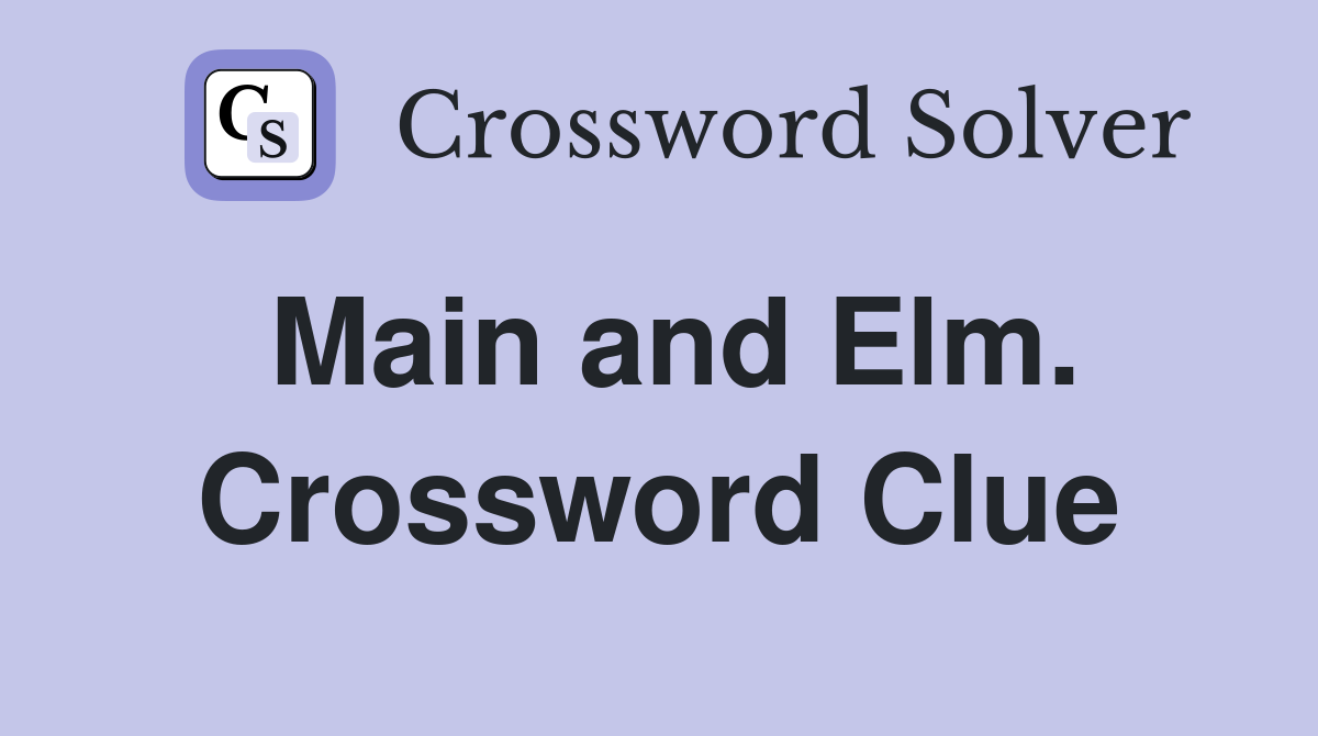 Main and Elm. Crossword Clue