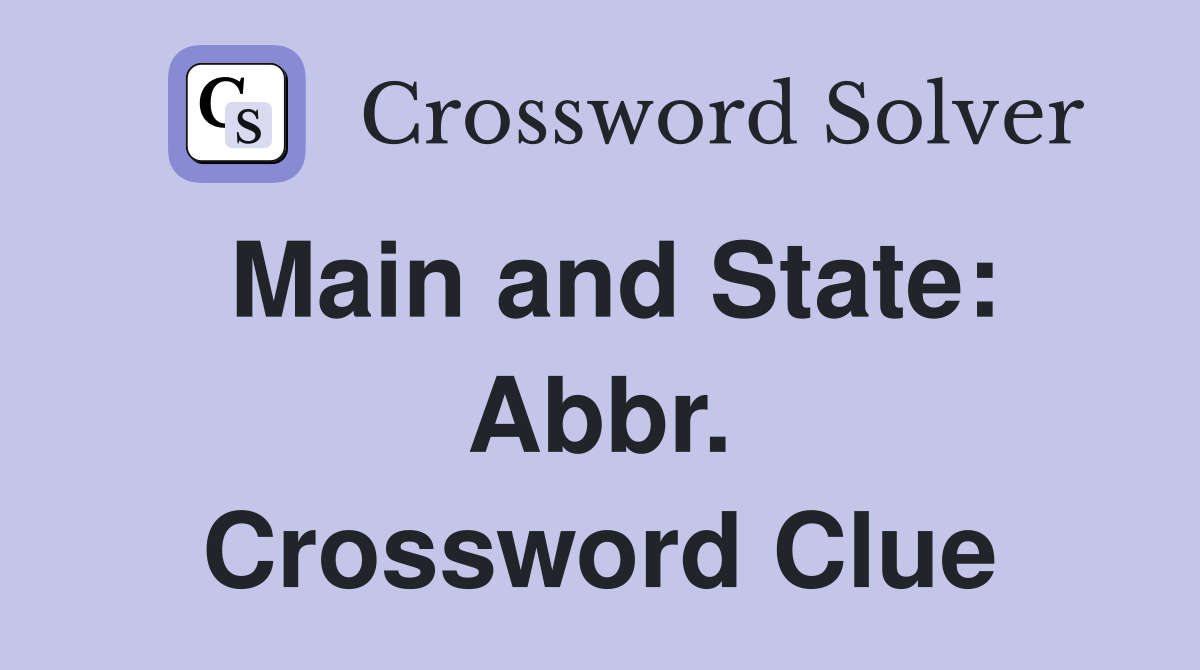 Main and State: Abbr. Crossword Clue