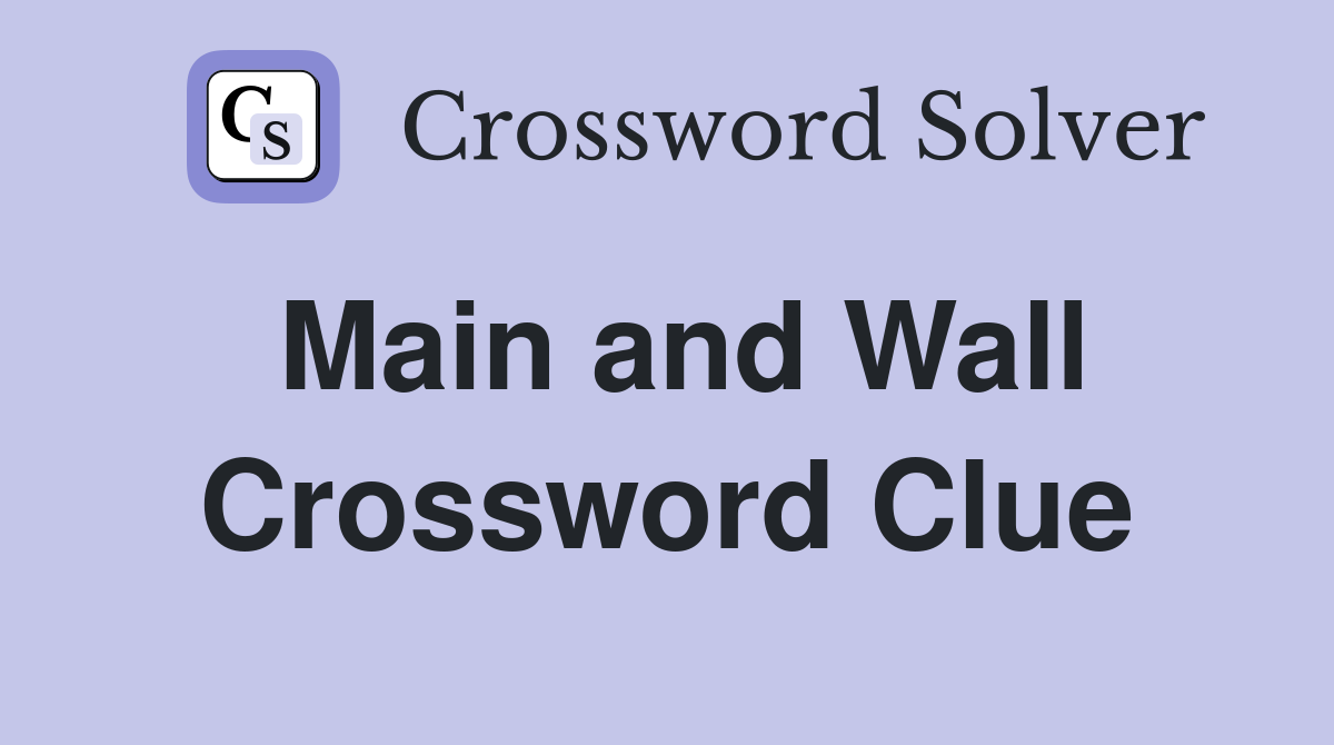 Main and Wall Crossword Clue