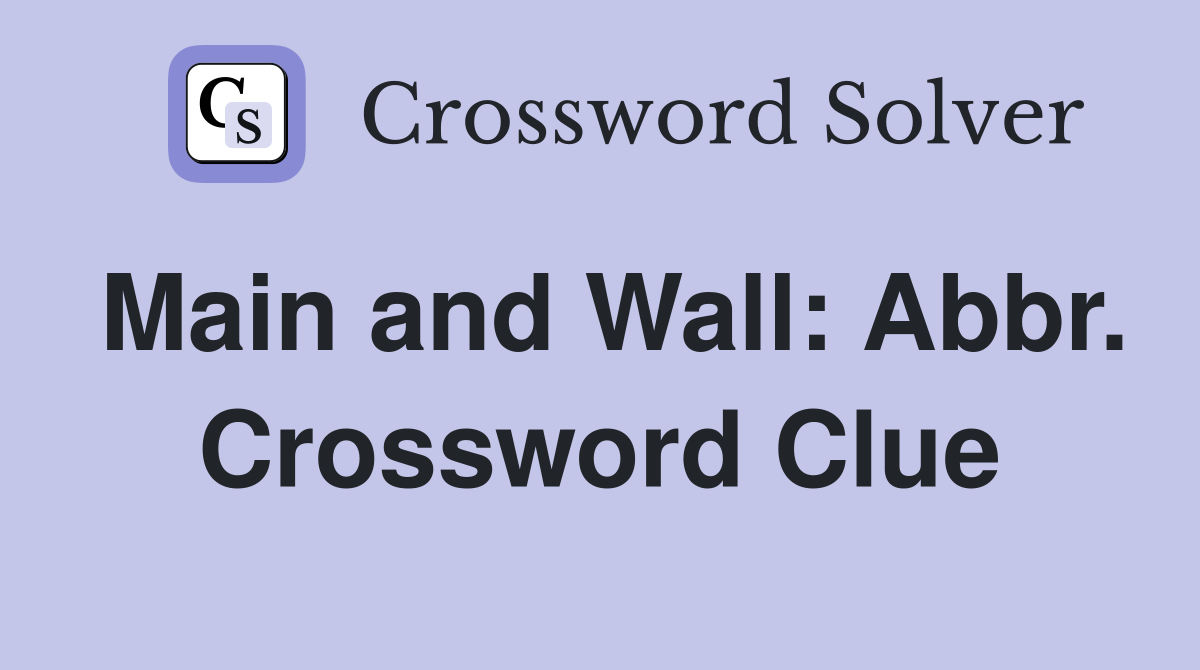 Main and Wall: Abbr. Crossword Clue