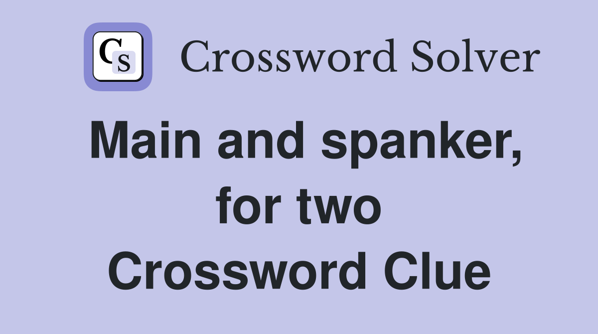 Main and spanker, for two Crossword Clue