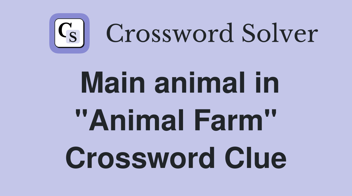Main animal in "Animal Farm" Crossword Clue