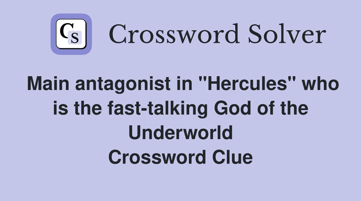 Main antagonist in "Hercules" who is the fast-talking God of the Underworld Crossword Clue