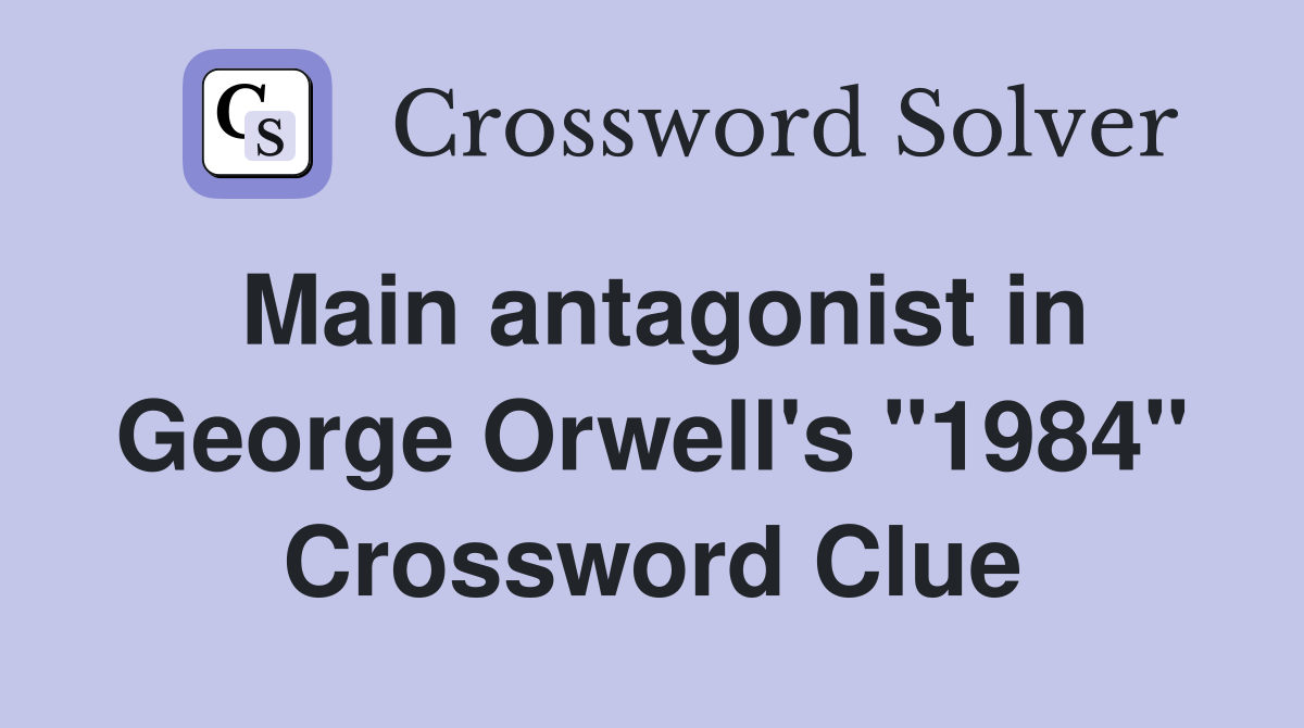 Main antagonist in George Orwell's "1984" Crossword Clue
