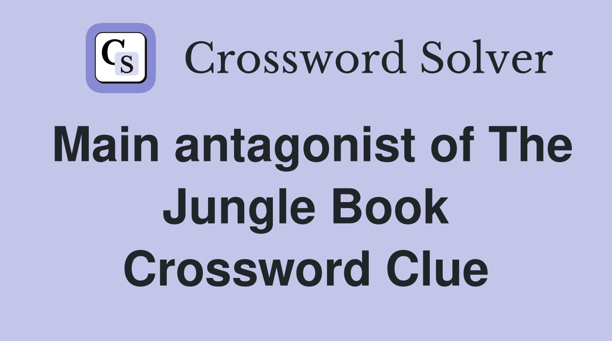 Main antagonist of The Jungle Book Crossword Clue