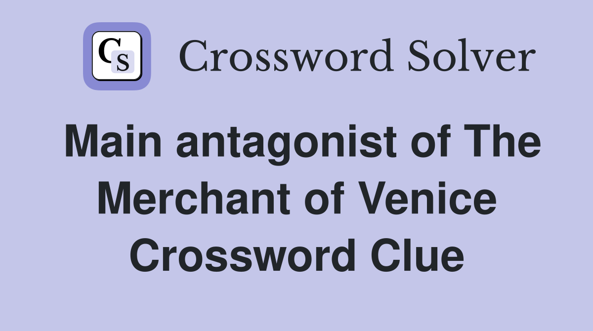 Main antagonist of The Merchant of Venice Crossword Clue
