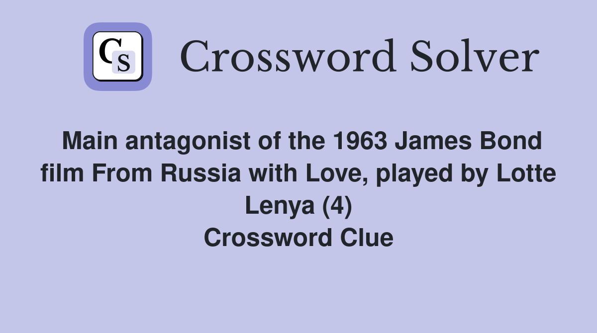 Main antagonist of the 1963 James Bond film From Russia with Love, played by Lotte Lenya (4) Crossword Clue