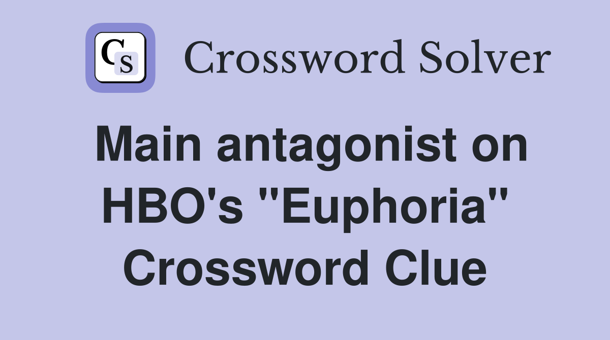 Main antagonist on HBO's "Euphoria" Crossword Clue