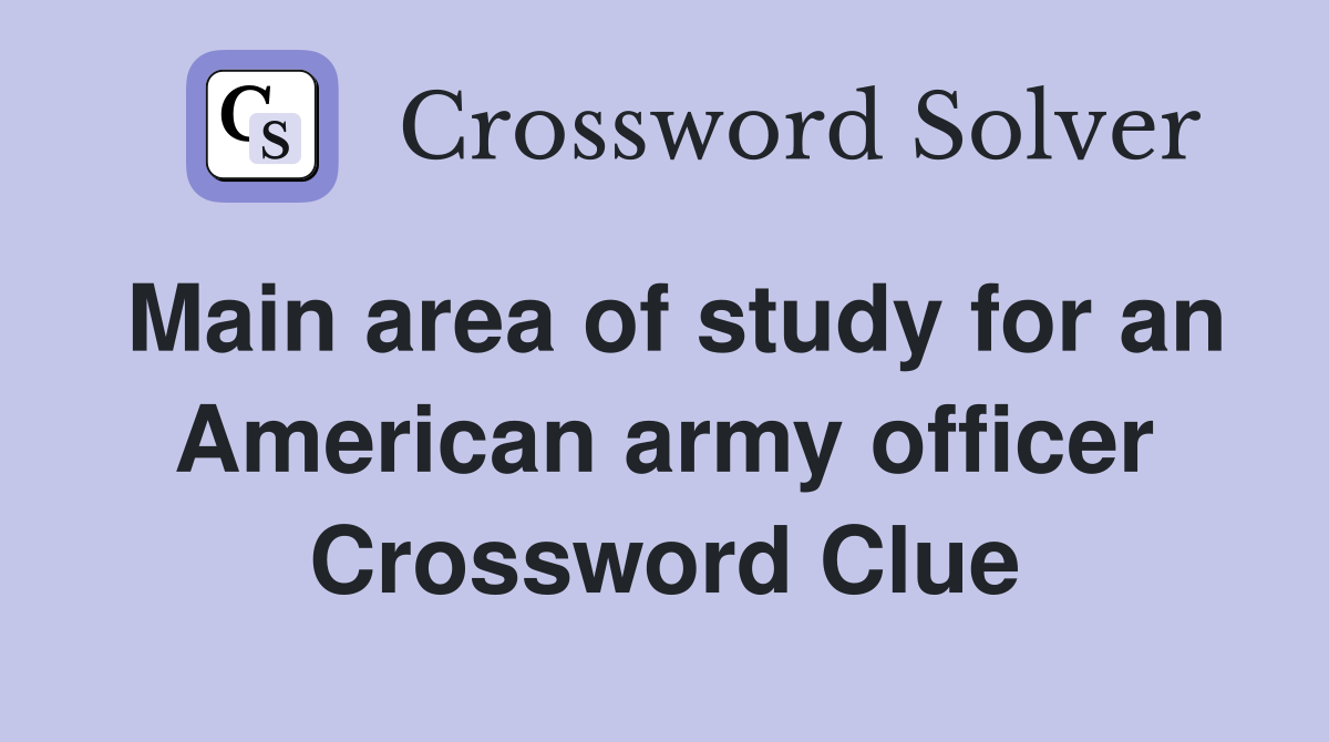 Main area of study for an American army officer Crossword Clue
