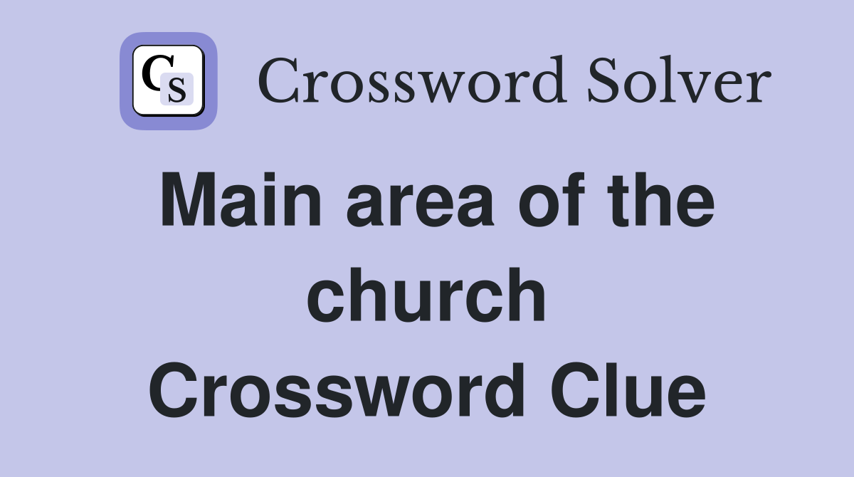 Main area of the church Crossword Clue