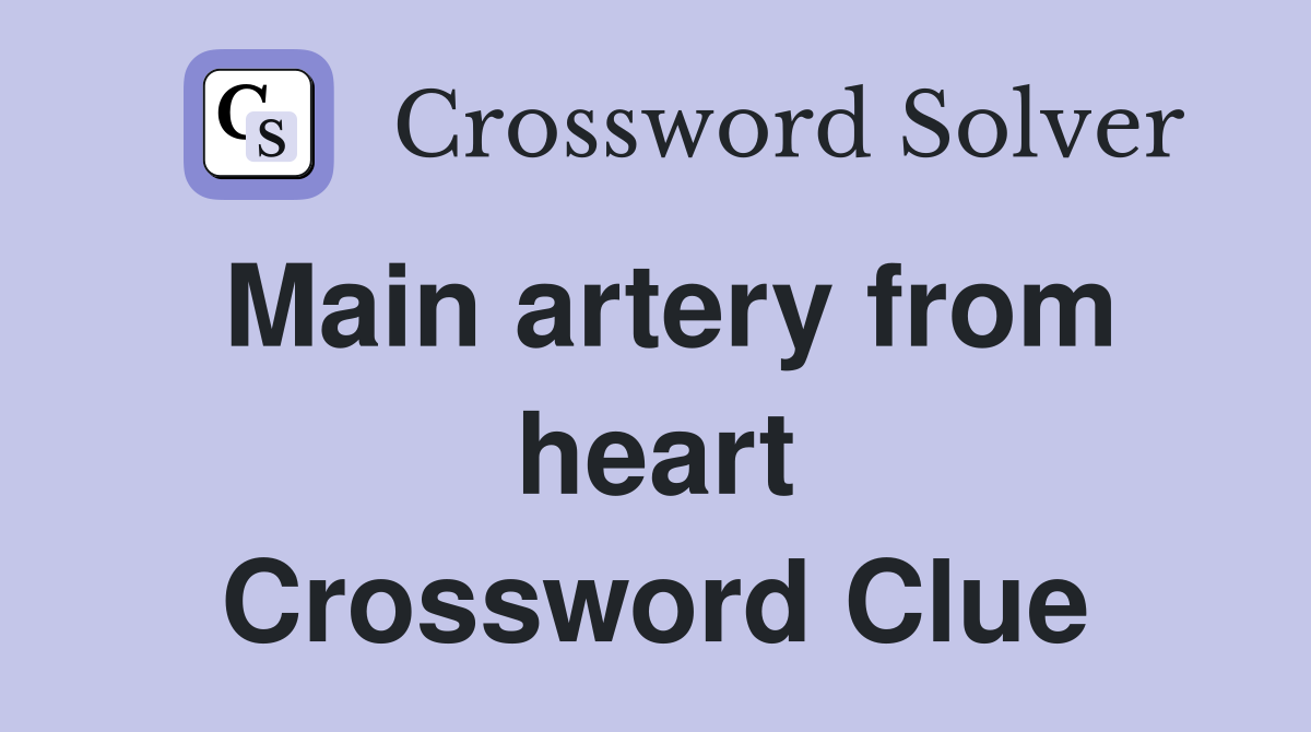Main artery from heart Crossword Clue
