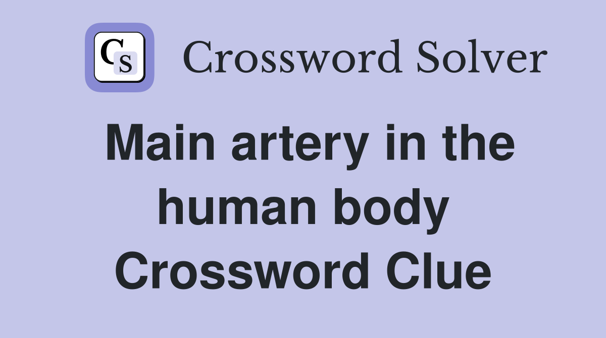 Main artery in the human body Crossword Clue