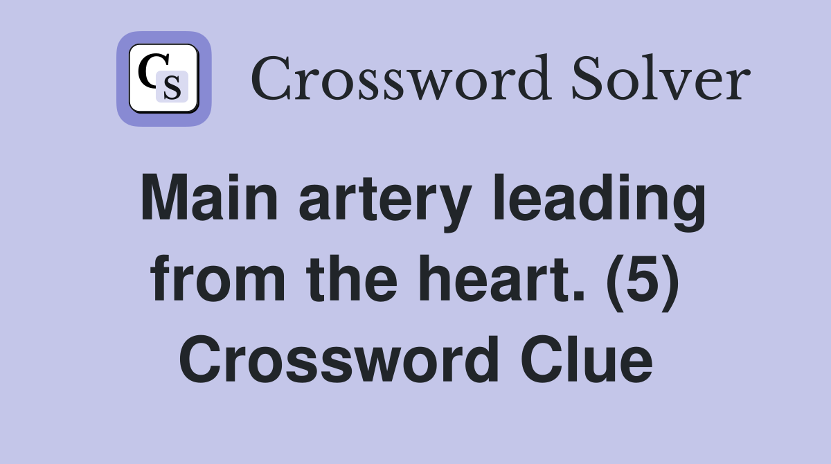 Main artery leading from the heart. (5) Crossword Clue
