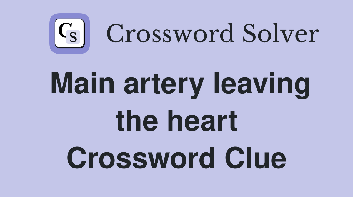 Main artery leaving the heart Crossword Clue