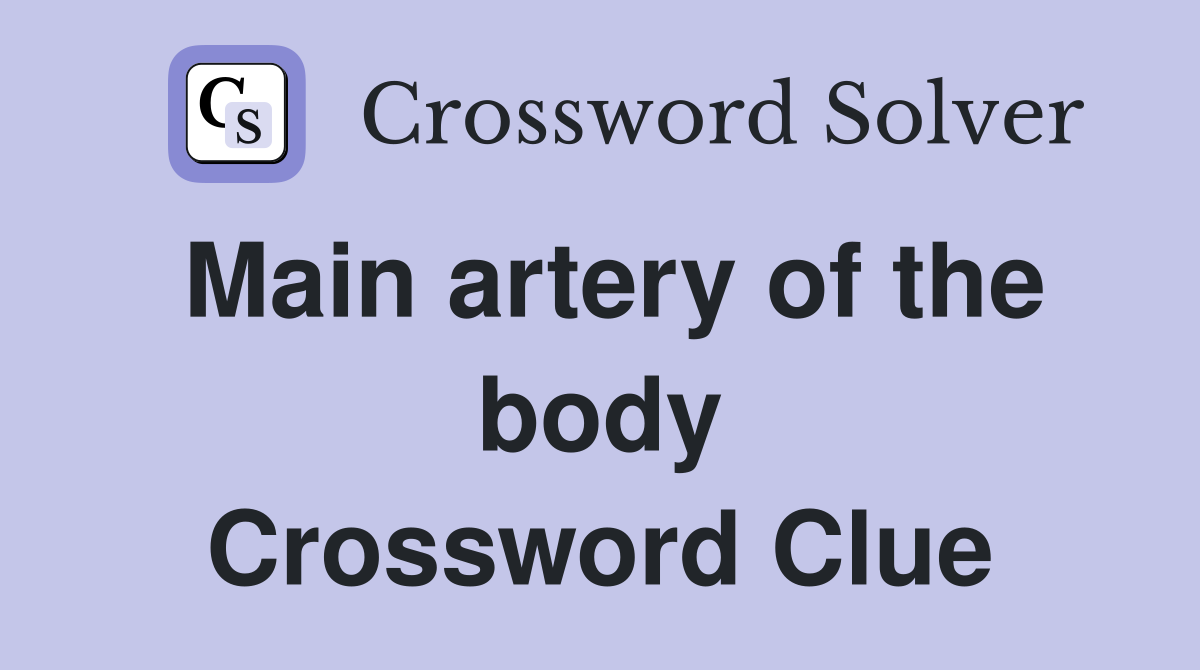Main artery of the body Crossword Clue