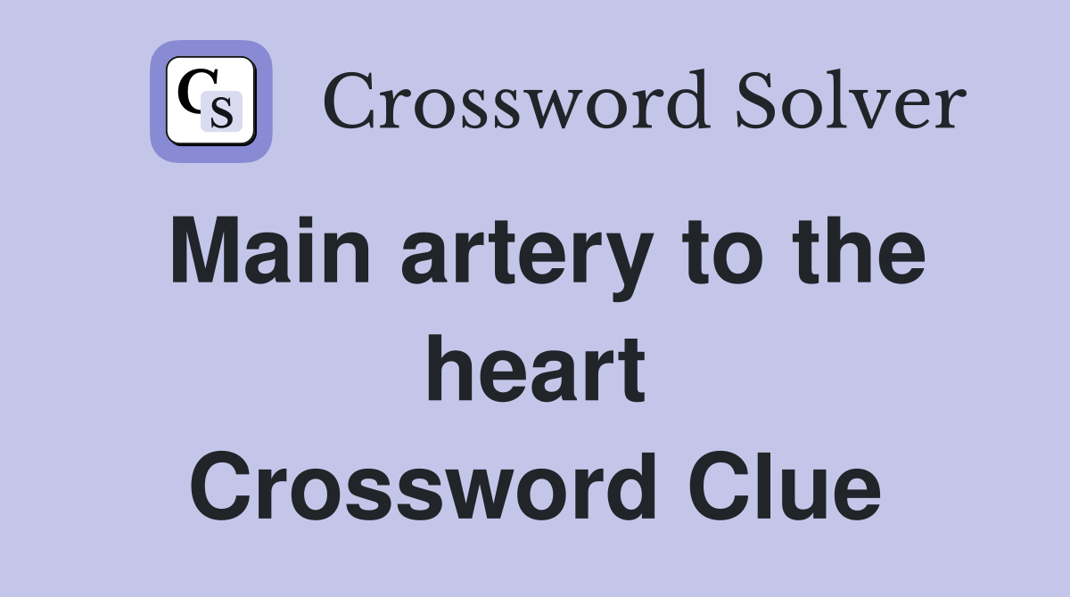 Main artery to the heart Crossword Clue