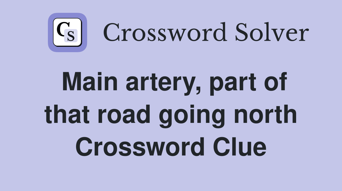 Main artery, part of that road going north Crossword Clue