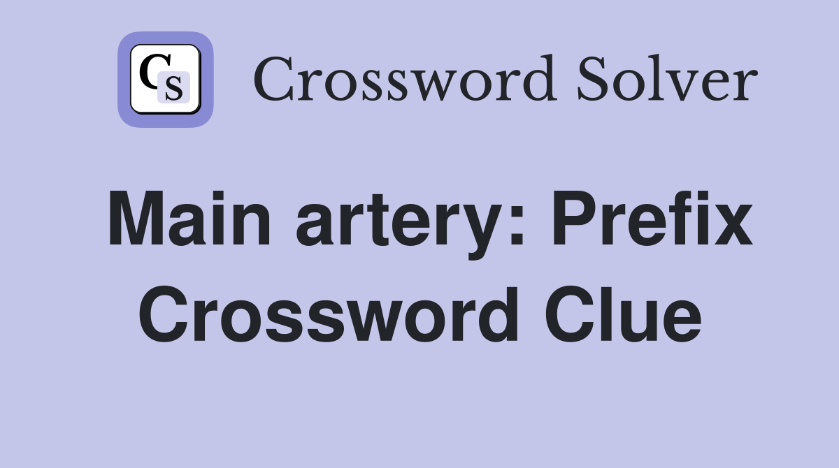 Main artery: Prefix Crossword Clue