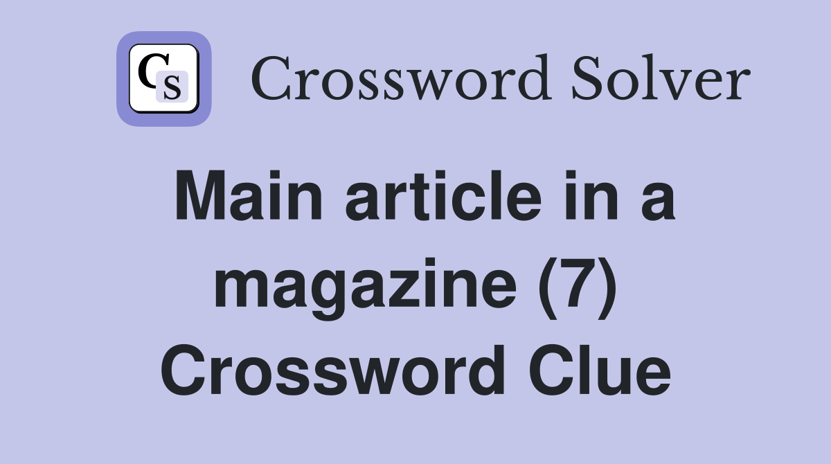 Main article in a magazine (7) Crossword Clue
