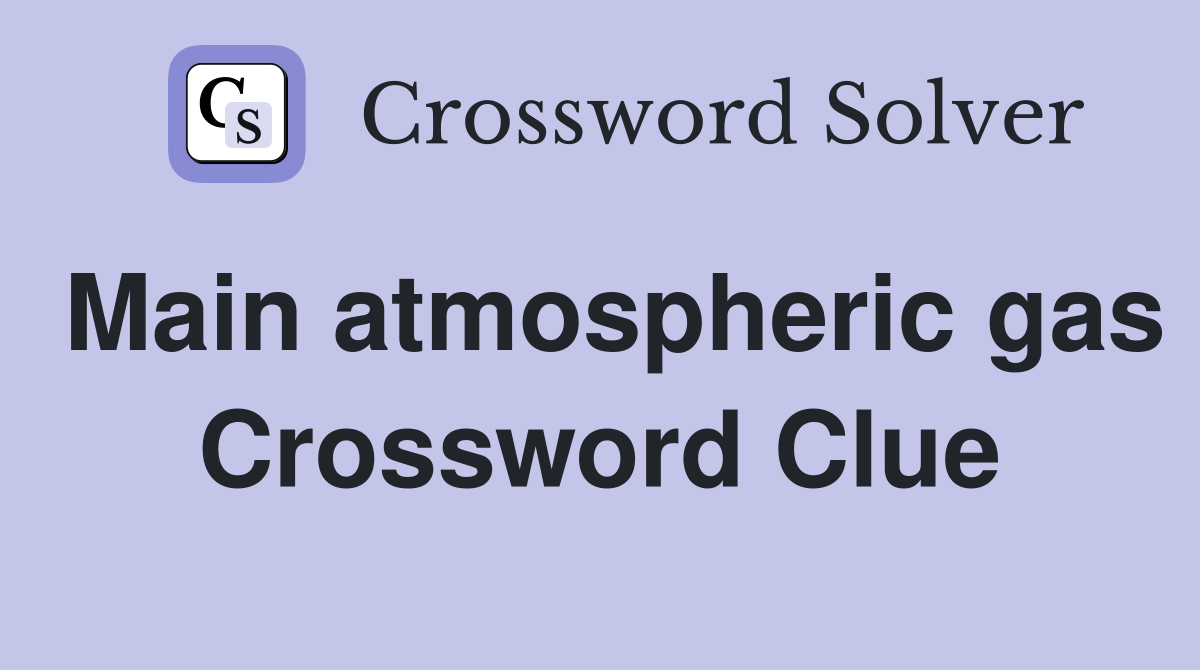 Main atmospheric gas Crossword Clue