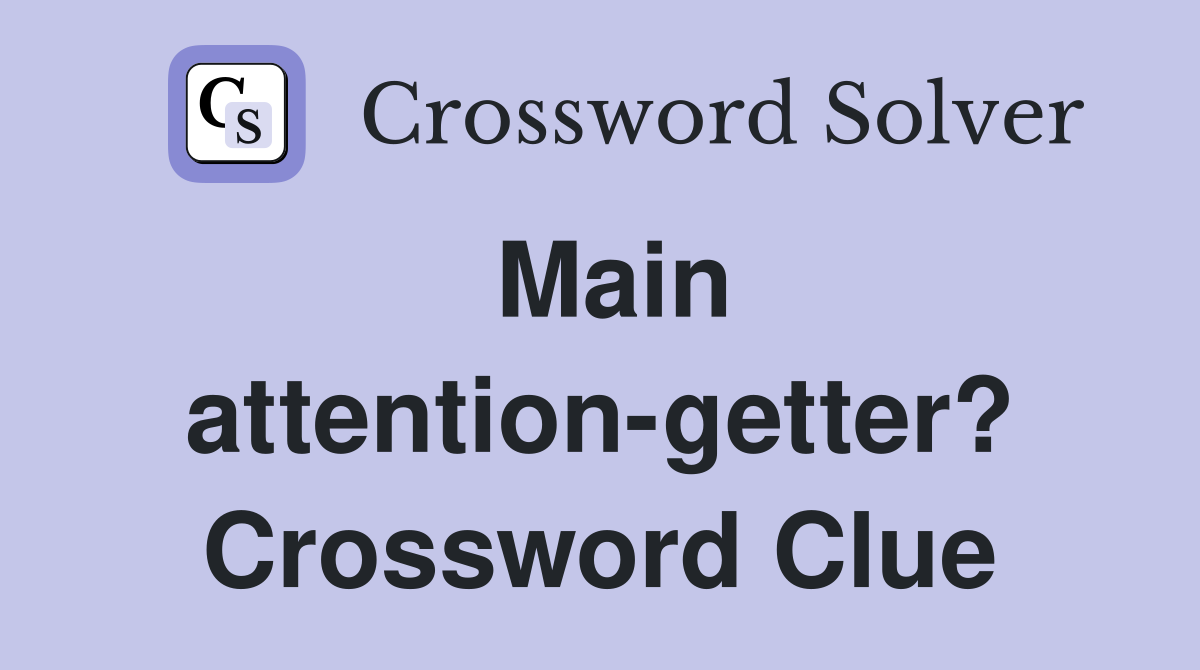 Main attention-getter? Crossword Clue