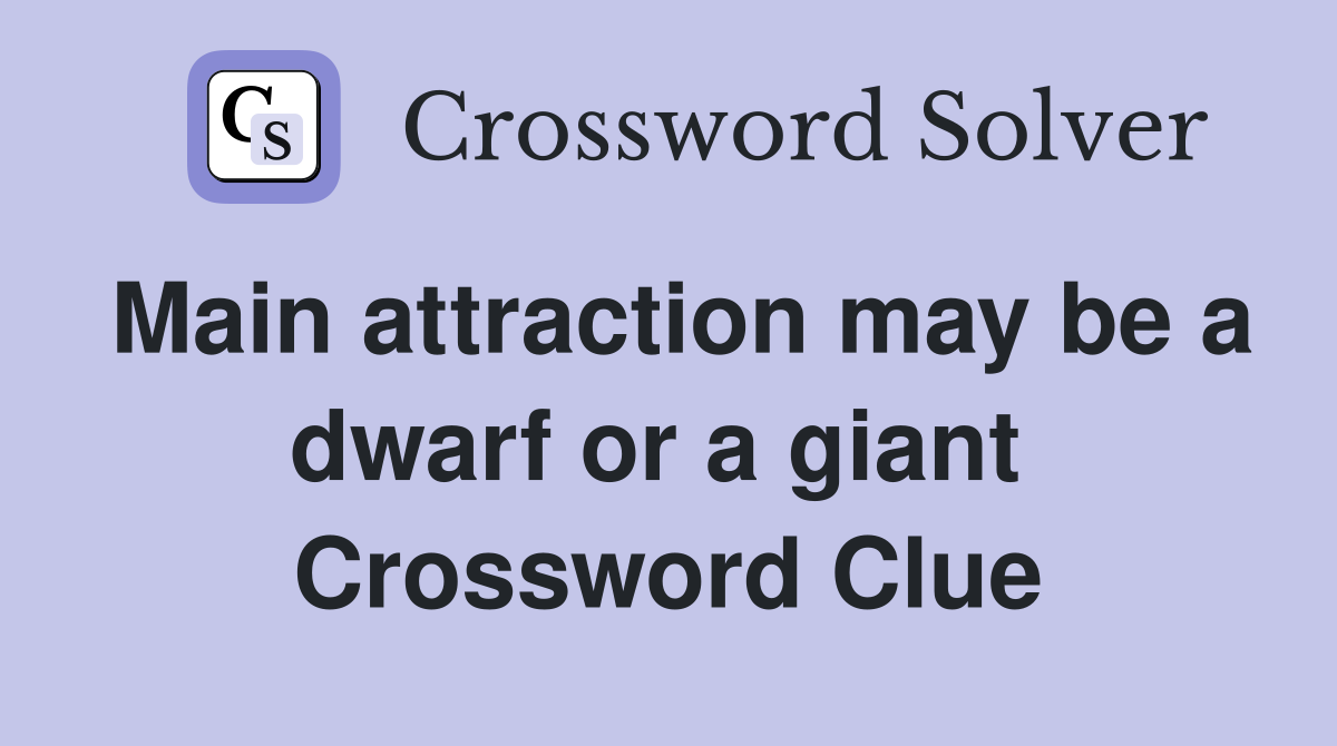Main attraction may be a dwarf or a giant  Crossword Clue