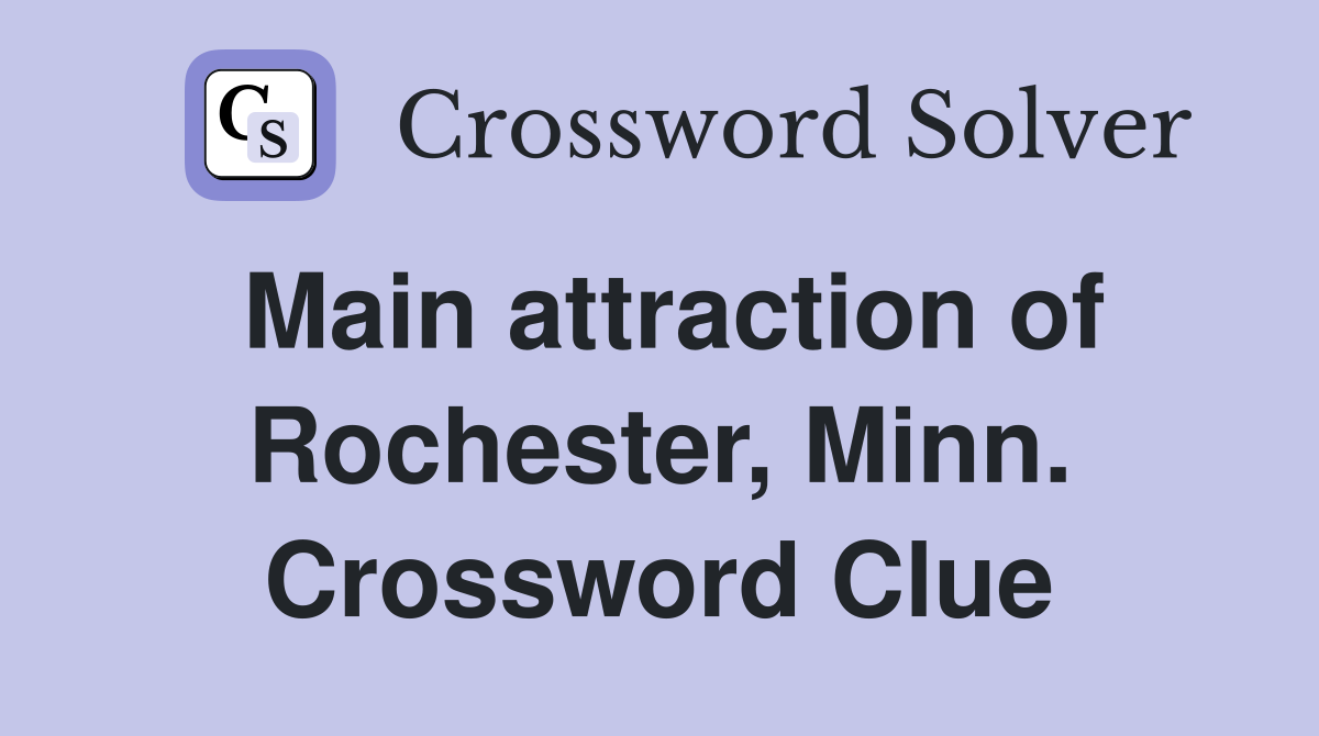 Main attraction of Rochester, Minn. Crossword Clue