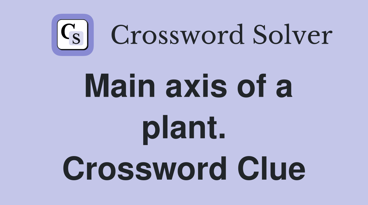 Main axis of a plant. Crossword Clue