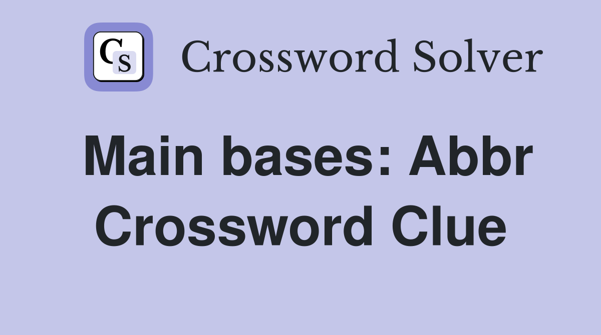 Main bases: Abbr Crossword Clue