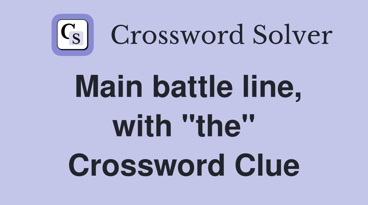 Main battle line, with "the" Crossword Clue
