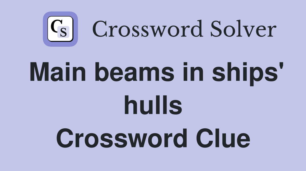 Main beams in ships' hulls Crossword Clue