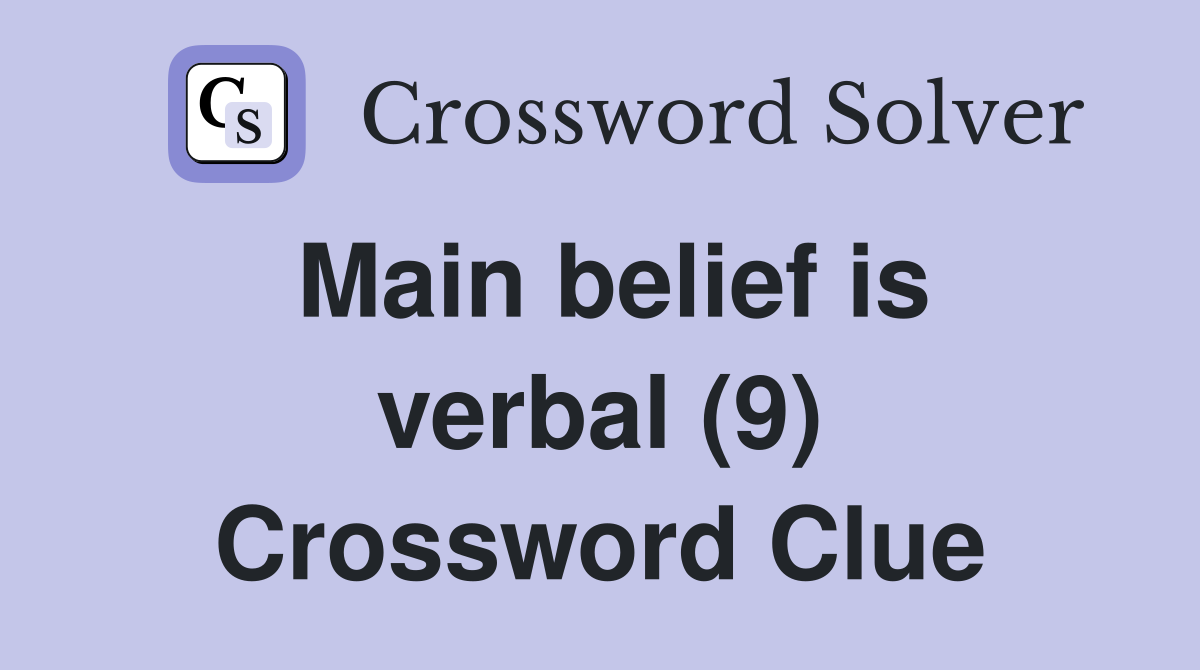 Main belief is verbal (9) Crossword Clue