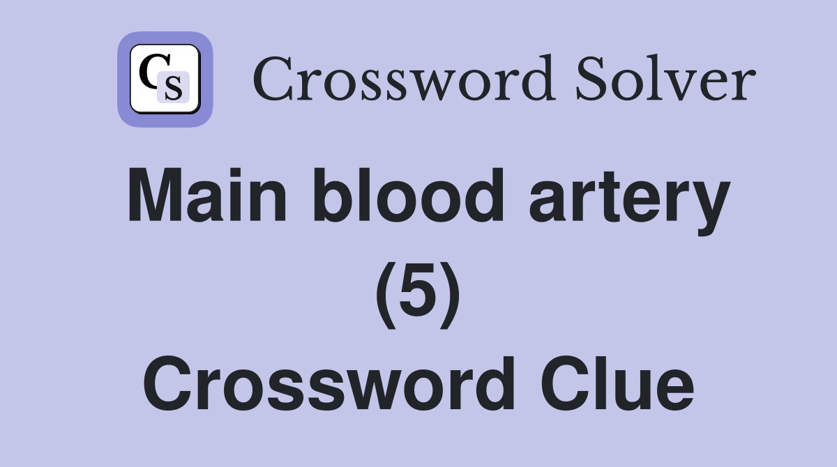 Main blood artery (5) Crossword Clue