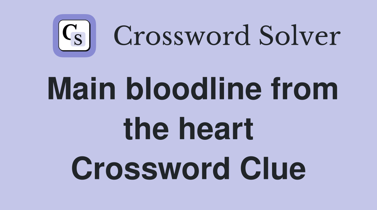 Main bloodline from the heart Crossword Clue
