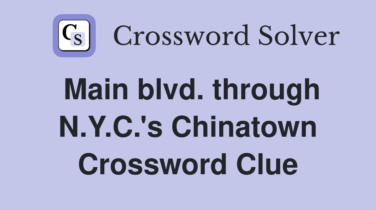 Main blvd. through N.Y.C.'s Chinatown Crossword Clue
