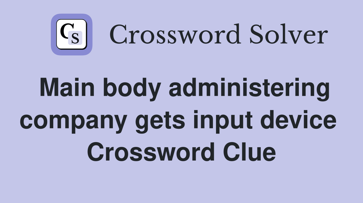 Main body administering company gets input device  Crossword Clue
