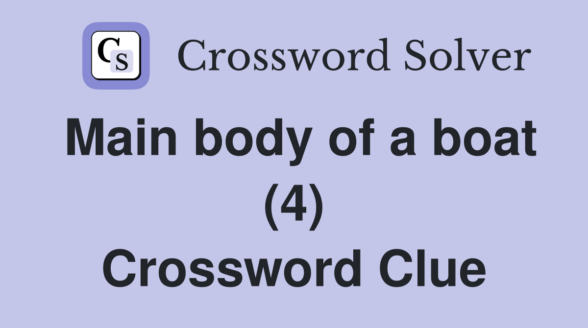 Main body of a boat (4) Crossword Clue