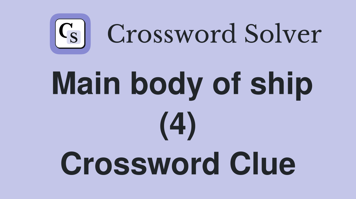 Main body of ship (4) Crossword Clue