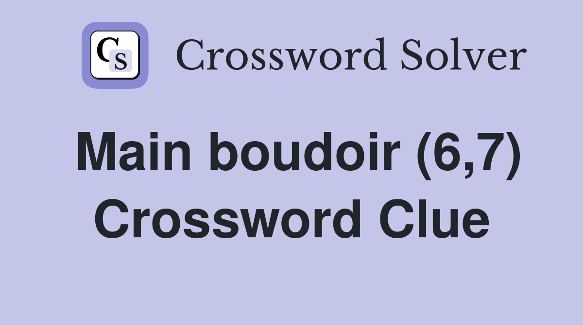 Main boudoir (6,7) Crossword Clue