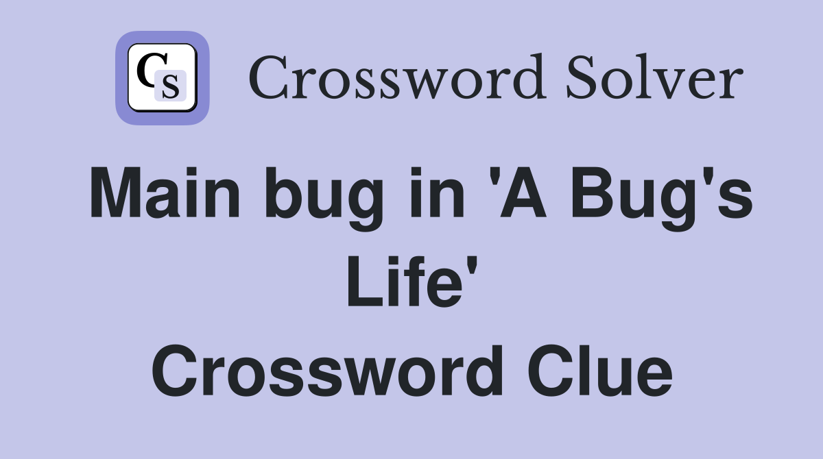 Main bug in 'A Bug's Life' Crossword Clue