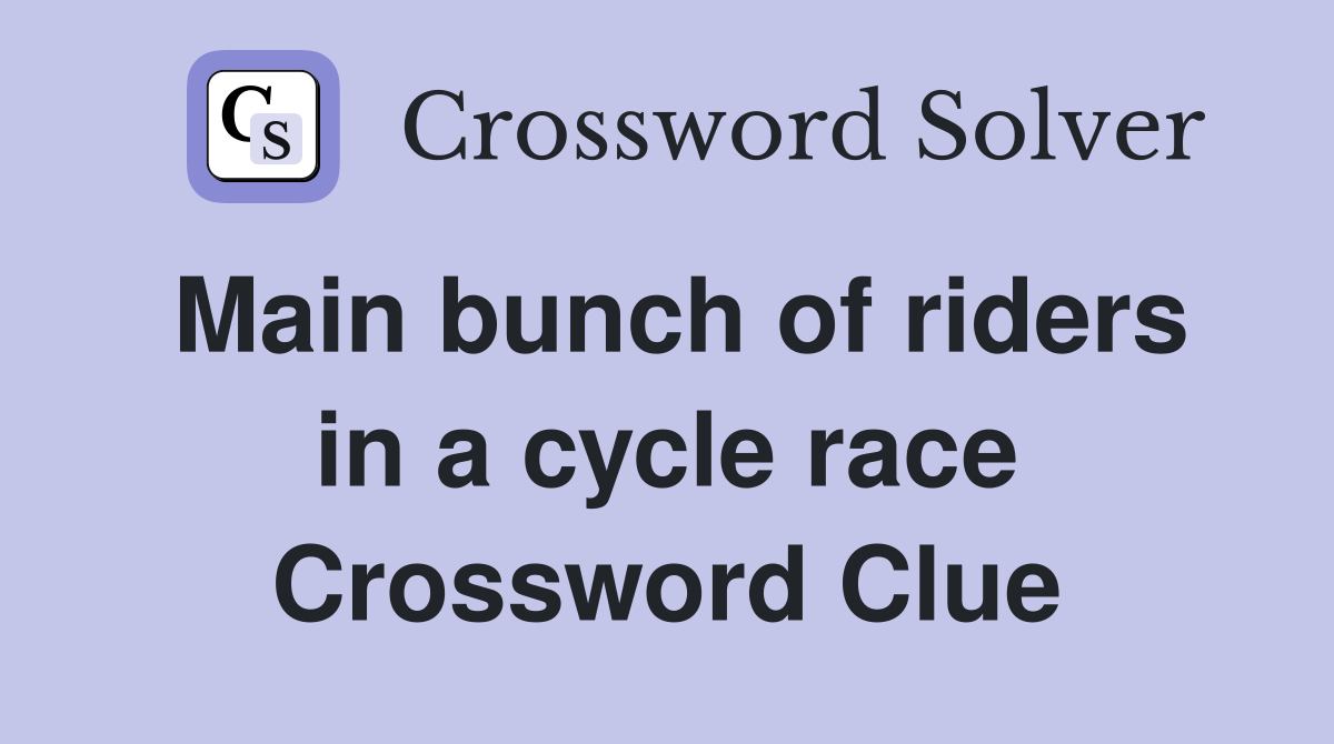 Main bunch of riders in a cycle race Crossword Clue