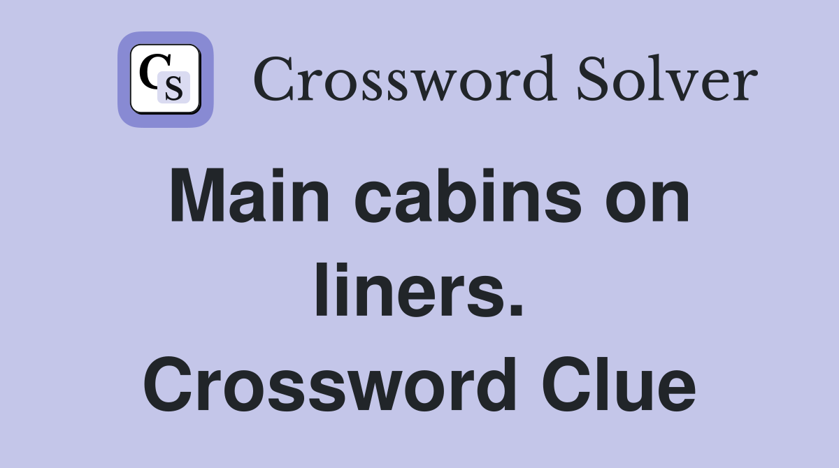 Main cabins on liners. Crossword Clue