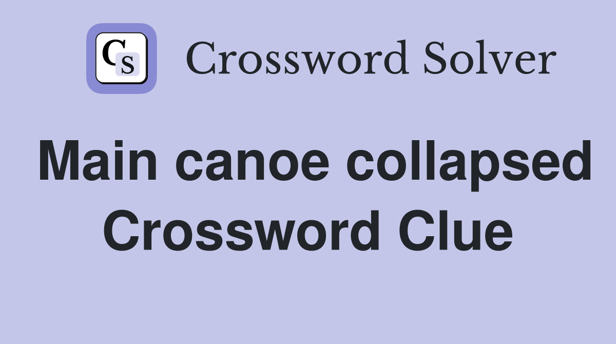 Main canoe collapsed Crossword Clue