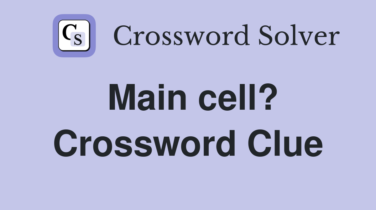 Main cell? Crossword Clue